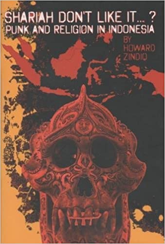 HOWARD ZINDIQ - Shariah Don't Like It ... ?: Punk and Religion in Indonesia - BOOK