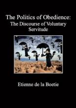 ETIENNE DE LA BOETIE - The Politics of Obedience: The Discourse of Voluntary Servitude - BOOK