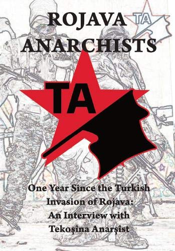 Rojava Anarchists: One Year Since the Turkish Invasion of Rojava: An Interview with Tekosina Anarhist