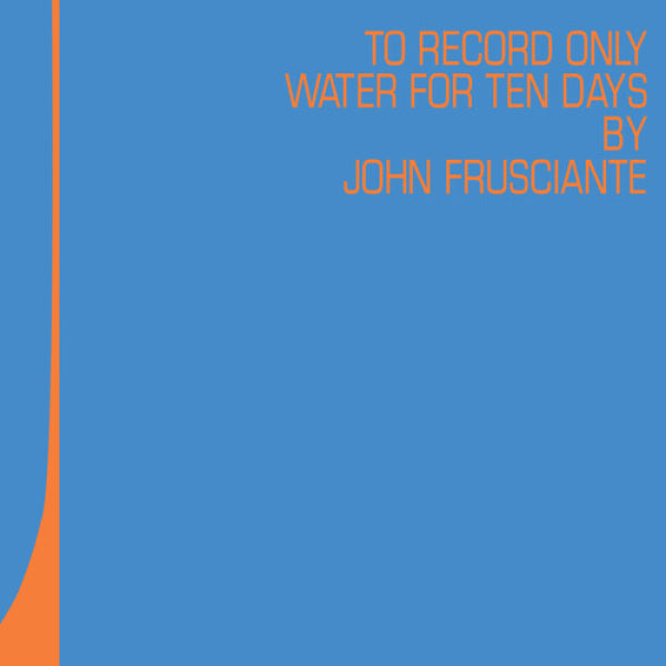 JOHN FRUSCIANTE - To Only Record Water For Ten Days - LP