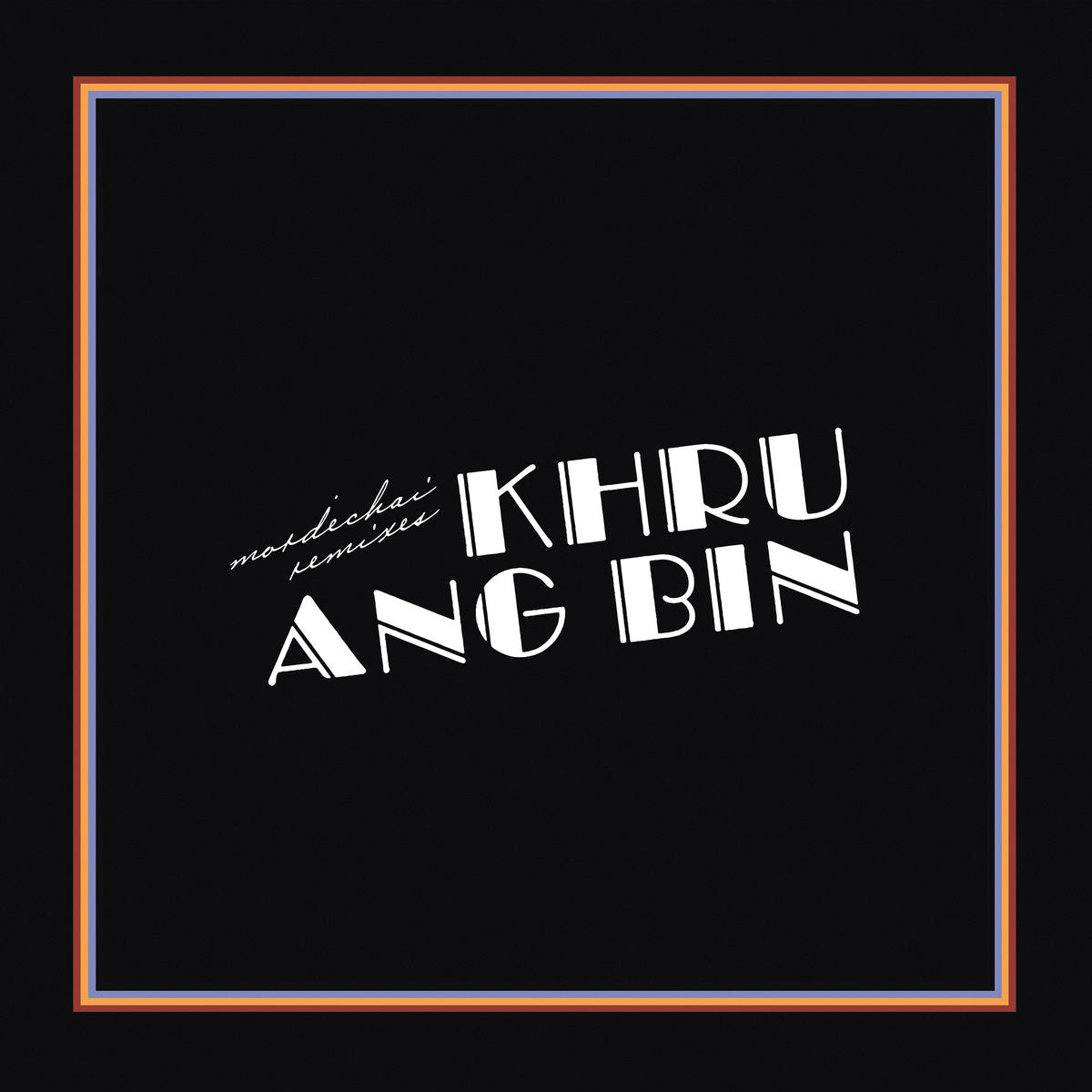 KHRUANGBIN - Mordechai Remixes - DLP