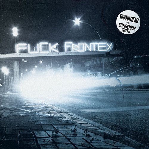 BRAINDEAD VS CONSCIOUS YOUTH - Fuck Frontex - 12"