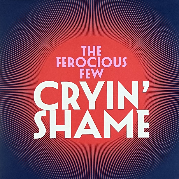 THE FEROCIOUS FEW - Cryin' Shame - 7"