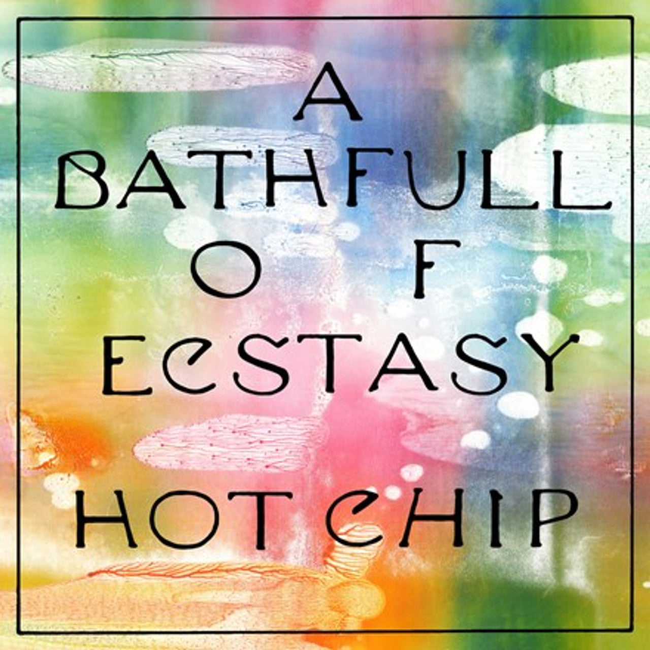HOT CHIP - A Bathful Of Ecstasy - 2LP