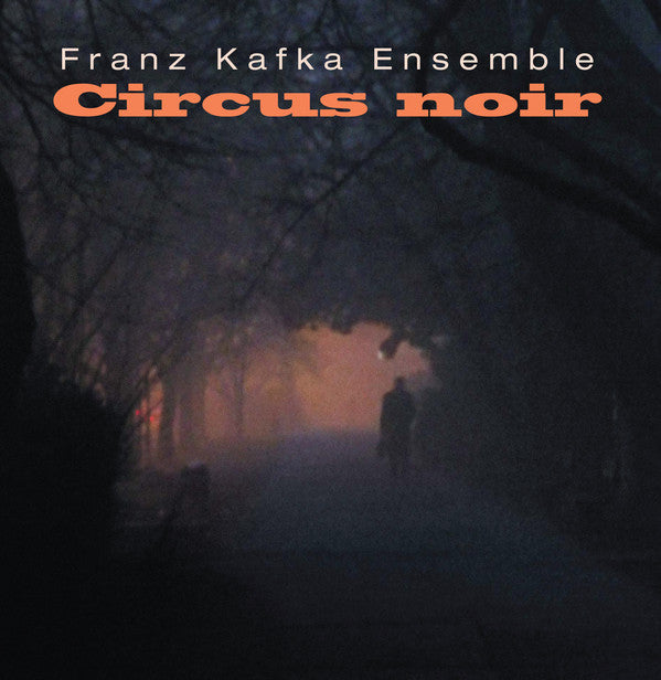FRANZ KAFKA ENSEMBLE - Circus Noir - LP