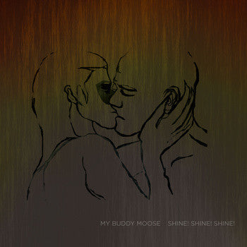 MY BUDDY MOOSE - Shine! Shine! Shine! - LP
