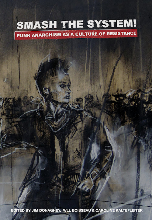 Smash The System! Punk Anarchism as a Culture of Resistance - BOOK