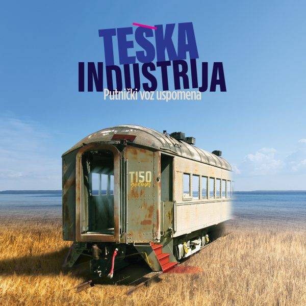 TEŠKA INDUSTRIJA - Putnički voz uspomena - LP