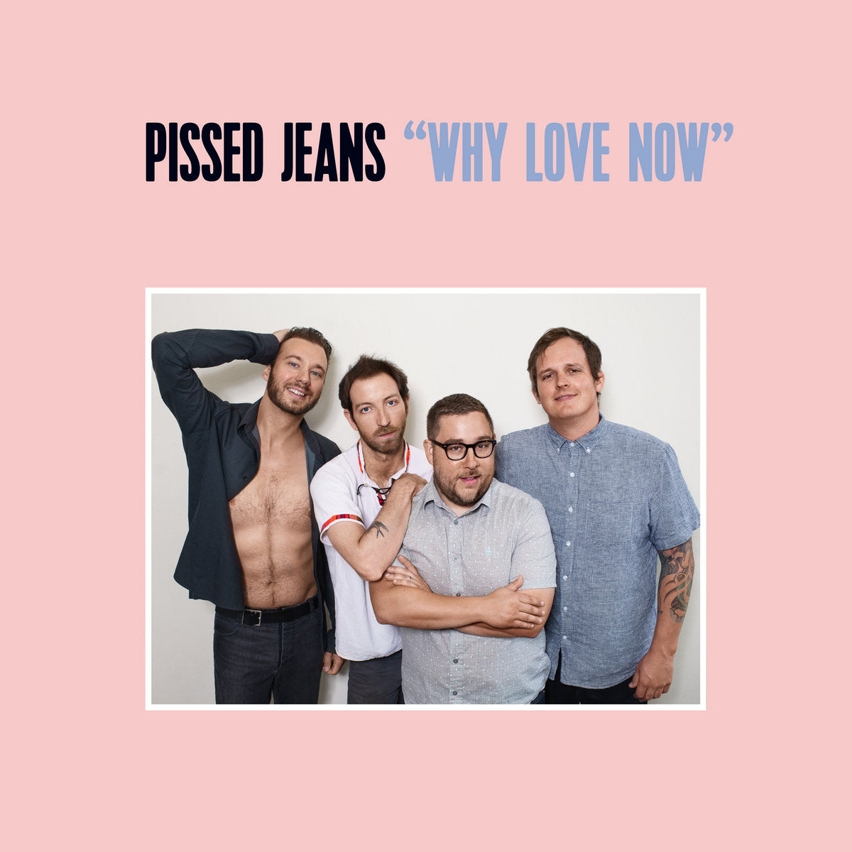 PISSED JEANS - Why Love Now - LP